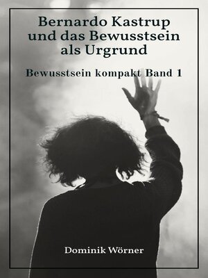 cover image of Bernardo Kastrup und das Bewusstsein als Urgrund
